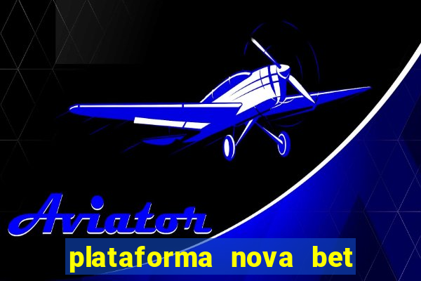 plataforma nova bet com bonus de cadastro