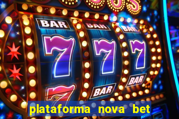 plataforma nova bet com bonus de cadastro