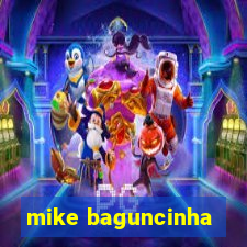 mike baguncinha