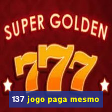 137 jogo paga mesmo