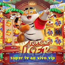 super tv ao vivo vip