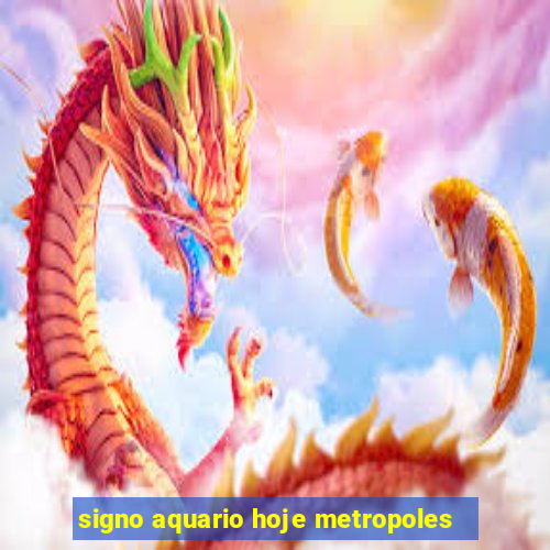 signo aquario hoje metropoles