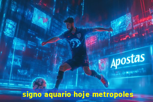 signo aquario hoje metropoles