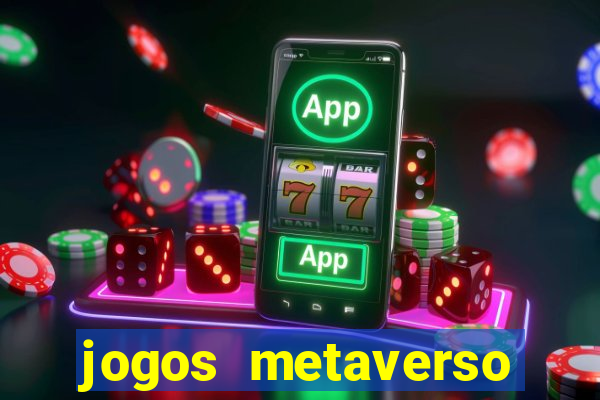 jogos metaverso para ganhar dinheiro