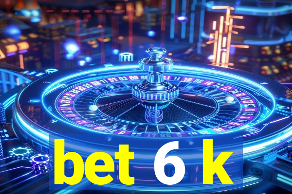 bet 6 k