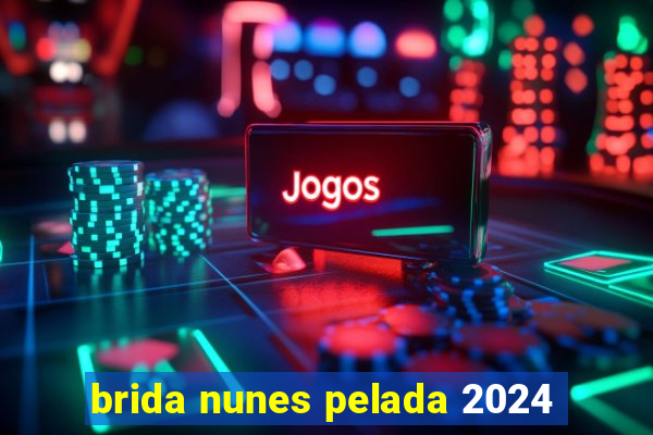 brida nunes pelada 2024