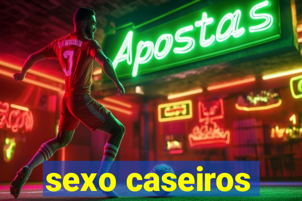 sexo caseiros