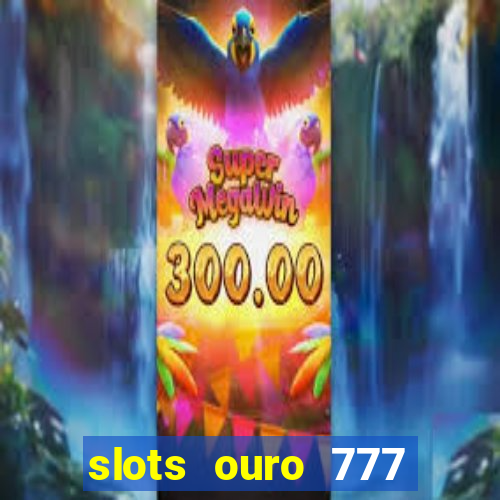 slots ouro 777 play store