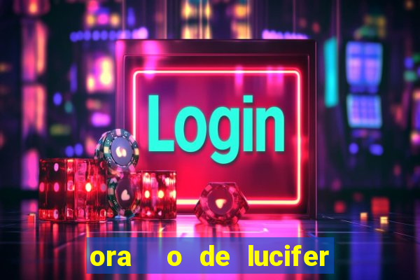 ora  o de lucifer para ganhar na mega sena