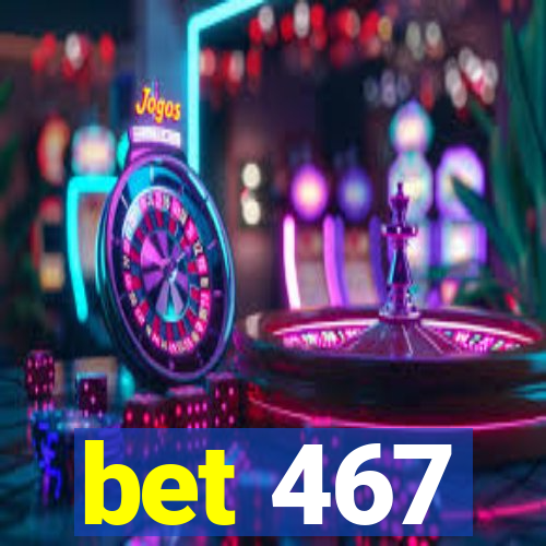 bet 467