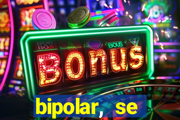 bipolar, se arrepende do que faz