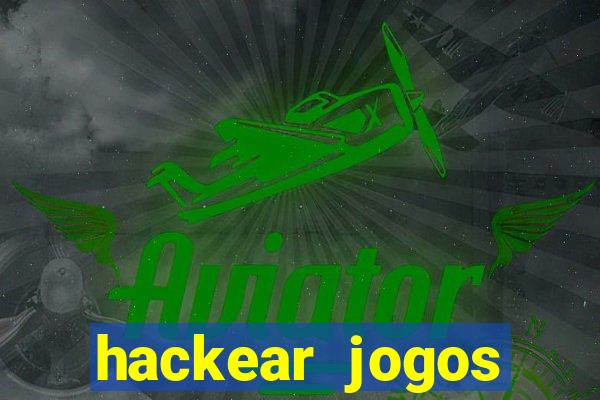 hackear jogos dinheiro infinito