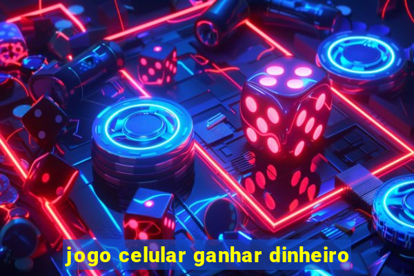 jogo celular ganhar dinheiro