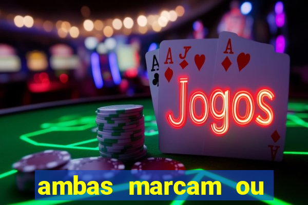 ambas marcam ou mais de 2.5 bet365