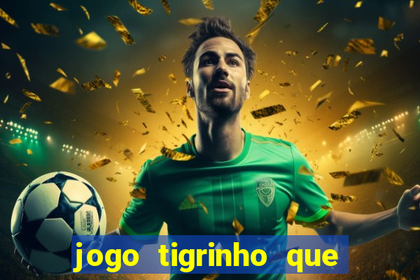 jogo tigrinho que da bonus no cadastro