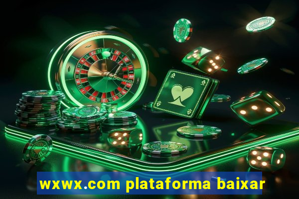 wxwx.com plataforma baixar