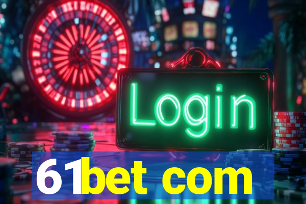 61bet com