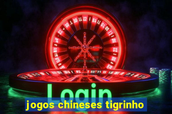 jogos chineses tigrinho