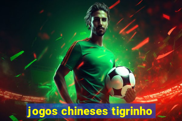 jogos chineses tigrinho