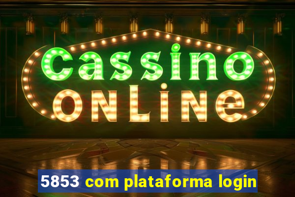 5853 com plataforma login