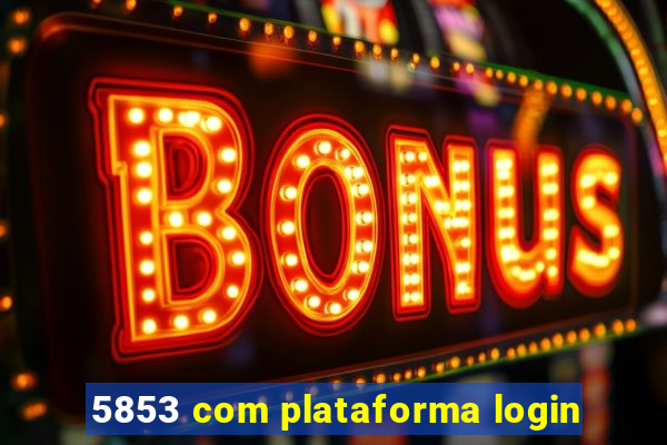 5853 com plataforma login