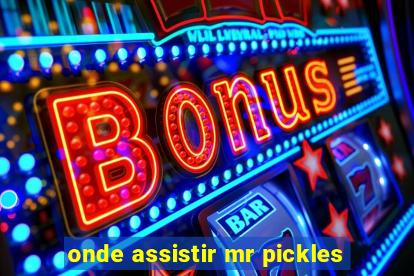 onde assistir mr pickles