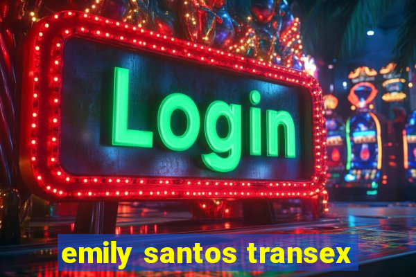 emily santos transex