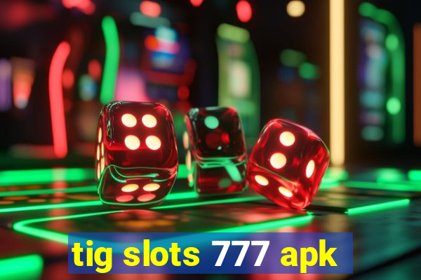 tig slots 777 apk