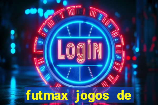 futmax jogos de hoje ao vivo