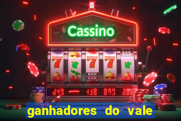 ganhadores do vale sorte de hoje