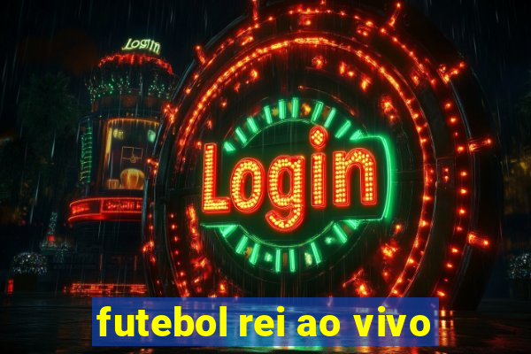 futebol rei ao vivo