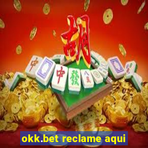 okk.bet reclame aqui