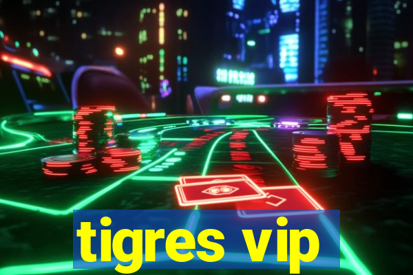 tigres vip