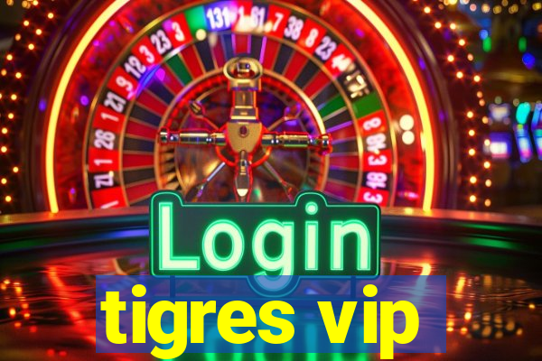 tigres vip