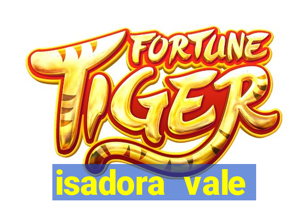 isadora vale reclame aqui