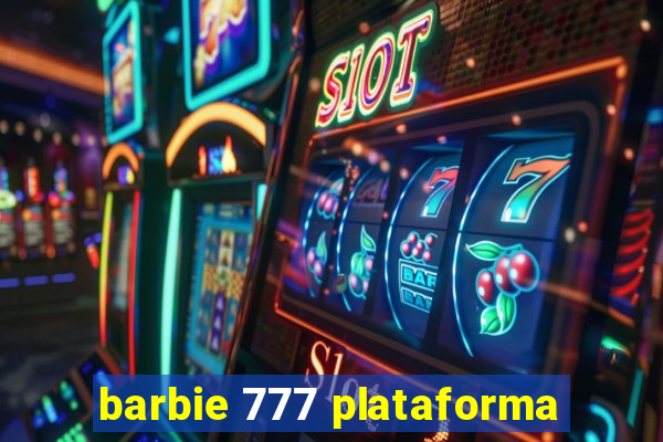 barbie 777 plataforma