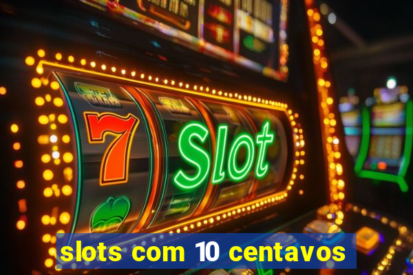 slots com 10 centavos