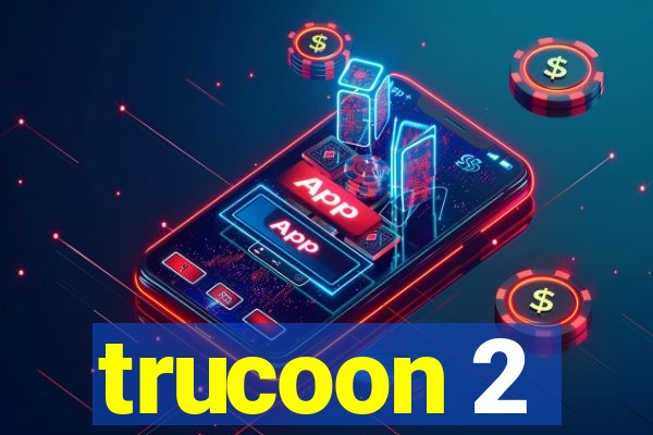 trucoon 2