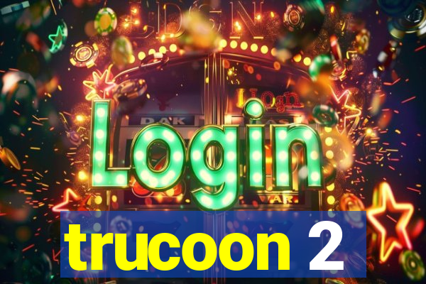 trucoon 2