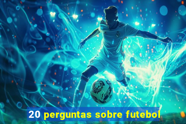 20 perguntas sobre futebol