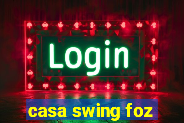 casa swing foz