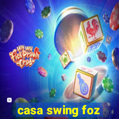 casa swing foz