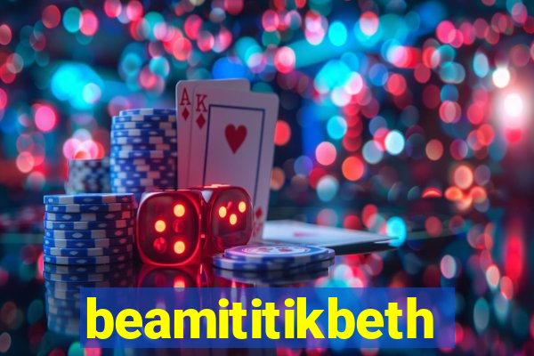 beamititikbeth