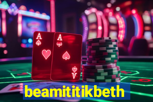 beamititikbeth