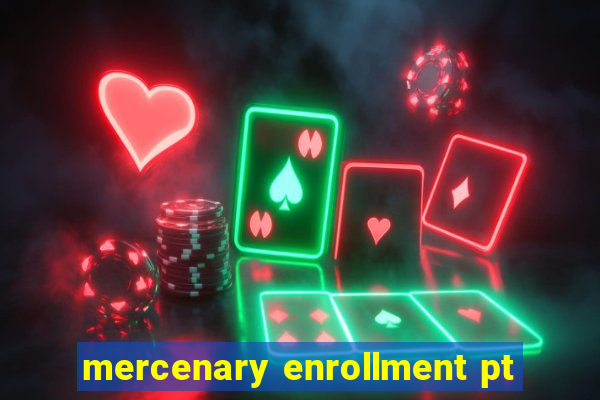 mercenary enrollment pt