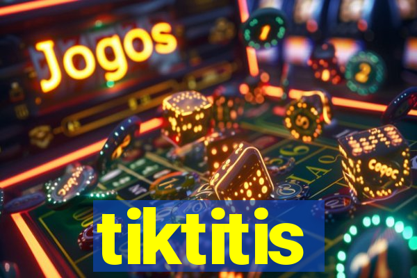 tiktitis