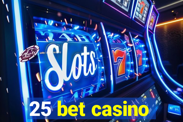 25 bet casino