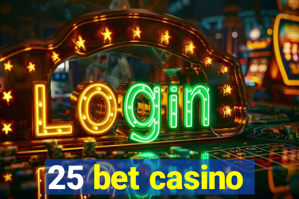 25 bet casino