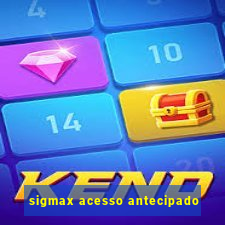 sigmax acesso antecipado