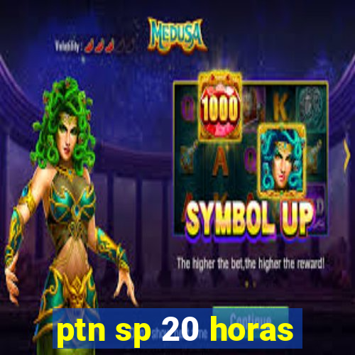 ptn sp 20 horas